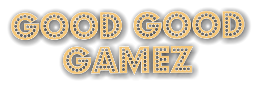 GOOD GOOD GAMEz