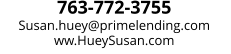 763-772-3755 Susan.huey@primelending.com ww.HueySusan.com