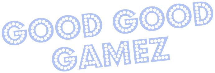 GOOD GOOD GAMEz